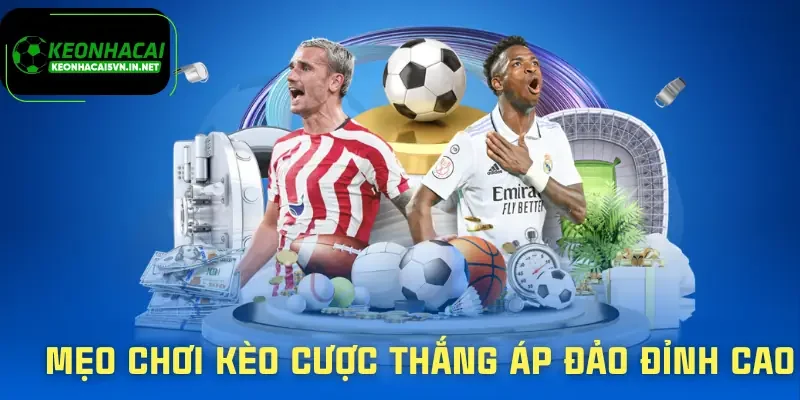 Kèo Cược Thắng Áp Đảo - Nhận Diện Sớm Không Lòng Vòng 3 keo-cuoc-thang-ap-dao-meo-choi