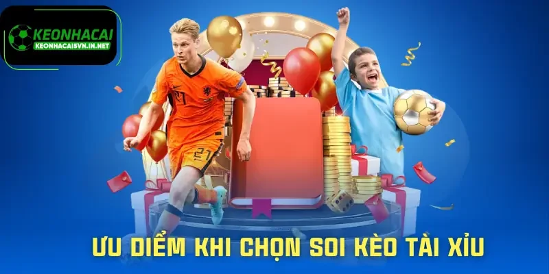 Soi Kèo Tài Xỉu - Bắt Nhịp Bàn Thắng Không Cần Cảm Tính 1 soi-keo-tai-xiu-uu-diem