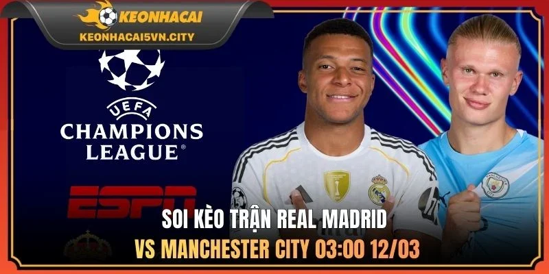 Real Madrid Vs Manchester City 03:00 12/03 - Dự Đoán Kết Quả 3 Soi kèo trận Real Madrid vs Manchester City 03:00 12/03