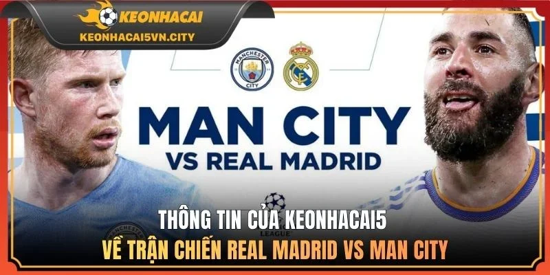 Real Madrid Vs Manchester City 03:00 12/03 - Dự Đoán Kết Quả 1 Thông tin của keonhacai5 về trận chiến Real Madrid vs Man City